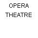 OPERA THEATRE