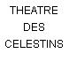 THEATRE DES CELESTINS