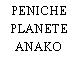 PENICHE PLANETE ANAKO