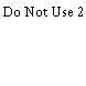 Do Not Use 2