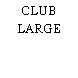 CLUB LARGE