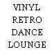 VINYL RETRO DANCE LOUNGE