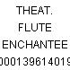 THEAT. FLUTE ENCHANTEE 000139614019