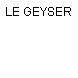 LE GEYSER