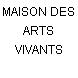 MAISON DES ARTS VIVANTS