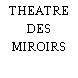 THEATRE DES MIROIRS