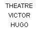 THEATRE VICTOR HUGO
