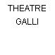 THEATRE GALLI