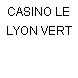 CASINO LE LYON VERT