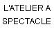 L'ATELIER A SPECTACLE
