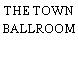 THE TOWN BALLROOM