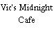Vic's Midnight Cafe