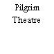 Pilgrim Theatre