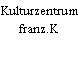 Kulturzentrum franz.K