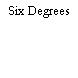 Six Degrees