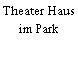 Theater Haus im Park