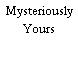 Mysteriously Yours