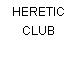 HERETIC CLUB