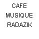 CAFE MUSIQUE RADAZIK