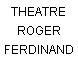 THEATRE ROGER FERDINAND
