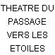 THEATRE DU PASSAGE VERS LES ETOILES