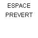 ESPACE PREVERT