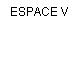 ESPACE V