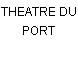THEATRE DU PORT