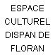 ESPACE CULTUREL DISPAN DE FLORAN