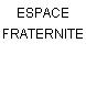 ESPACE FRATERNITE