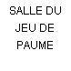 SALLE DU JEU DE PAUME