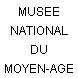 MUSEE NATIONAL DU MOYEN-AGE