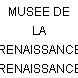 MUSEE DE LA RENAISSANCE