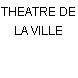 THEATRE DE LA VILLE