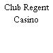 Club Regent Casino