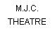 M.J.C. THEATRE