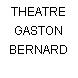 THEATRE GASTON BERNARD