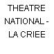 THEATRE NATIONAL - LA CRIEE