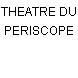 THEATRE DU PERISCOPE