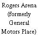 Rogers Arena (formerly General Motors Place)