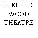 FREDERIC WOOD THEATRE