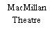 MacMillan Theatre