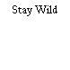 Stay Wild