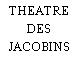 THEATRE DES JACOBINS