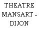 THEATRE MANSART - DIJON
