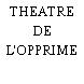 THEATRE DE L'OPPRIME