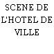 SCENE DE L'HOTEL DE VILLE