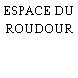 ESPACE DU ROUDOUR