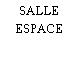 SALLE ESPACE