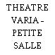 THEATRE VARIA - PETITE SALLE